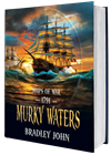Ships of War—1791—Murky Waters. A naval adventure fiction series by Bradley John (published by the Historical Fiction Company Historium Press), in the genre of Patrick O'Brian's Master and Commander (film by Peter Weir) & the Hornblower series by C.S. Forester