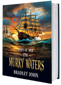 Ships of War—1791—Murky Waters Rising. A naval adventure fiction series by Bradley John (published by the Historical Fiction Company Historium Press), in the genre of Patrick O'Brian's Master and Commander (film by Peter Weir) & the Hornblower series by C.S. Forester