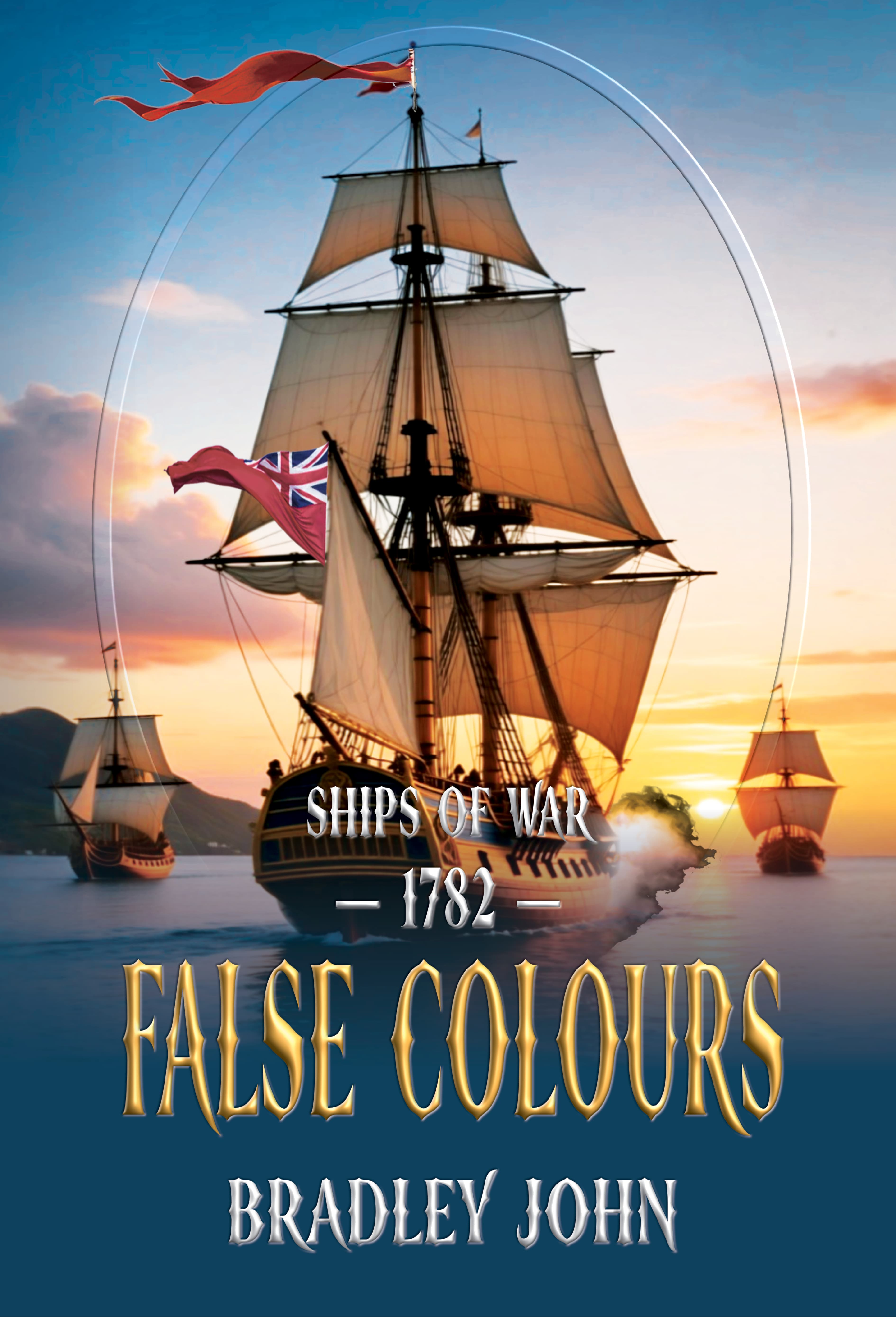 Ships of War—1782—False Colours. A naval adventure fiction series by Bradley John (published by the Historical Fiction Company Historium Press), in the genre of Patrick O'Brian's Master and Commander (film by Peter Weir) & the Hornblower series by C.S. Forester