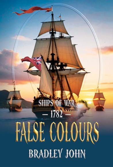 Ships of War—1782—False Colours. A naval adventure fiction series by Bradley John (published by the Historical Fiction Company Historium Press), in the genre of Patrick O'Brian's Master and Commander (film by Peter Weir) & the Hornblower series by C.S. Forester