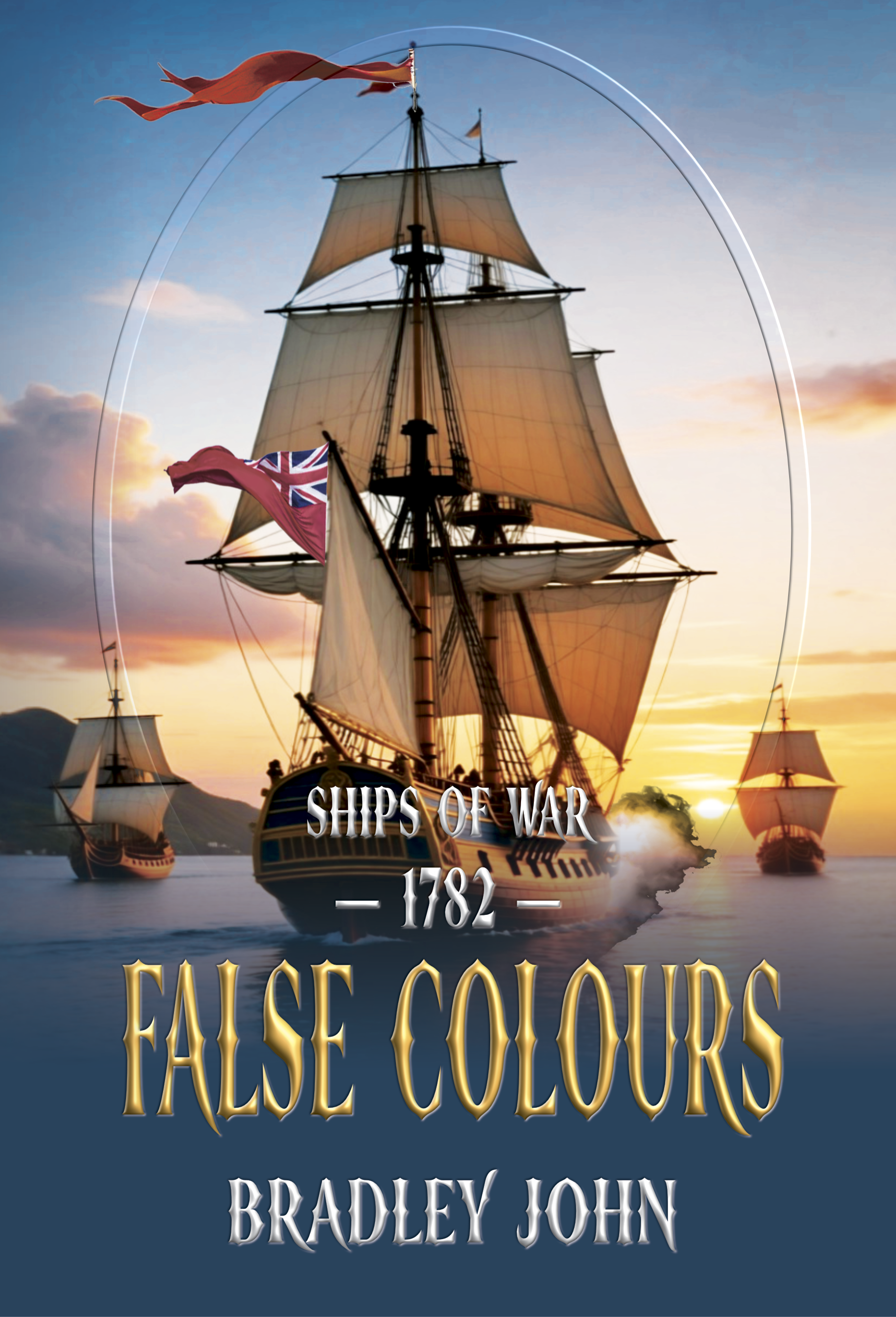 Ships of War—1782—False Colours. A naval adventure fiction series by Bradley John (published by the Historical Fiction Company Historium Press), in the genre of Patrick O'Brian's Master and Commander (film by Peter Weir) & the Hornblower series by C.S. Forester