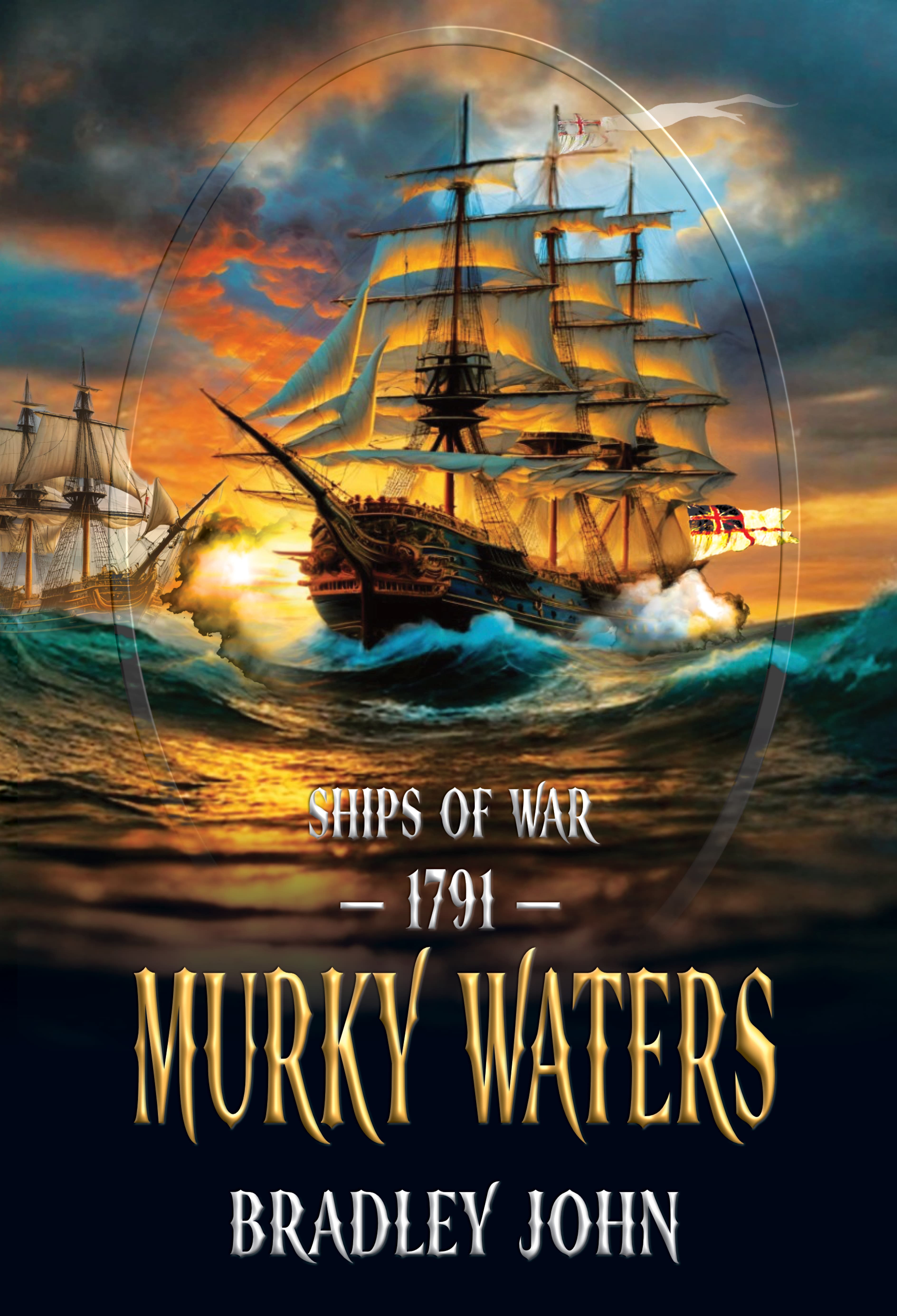 Ships of War—1791—Murky Waters. A naval adventure fiction series by Bradley John (published by the Historical Fiction Company Historium Press), in the genre of Patrick O'Brian's Master and Commander (film by Peter Weir) & the Hornblower series by C.S. Forester