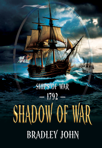 Ships of War—1792—Shadow of War. A naval adventure fiction series by Bradley John (published by the Historical Fiction Company Historium Press), in the genre of Patrick O'Brian's Master and Commander (film by Peter Weir) & the Hornblower series by C.S. Forester