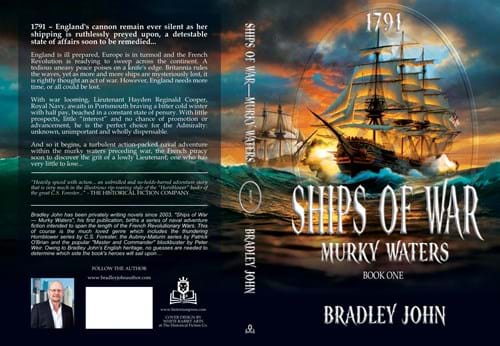 Ships of War — Murky Waters. A naval adventure fiction series by Bradley John (published by the Historical Fiction Company Historium Press), in the genre of Patrick O'Brian's Master and Commander (film by Peter Weir) & the Hornblower series by C.S. Forester