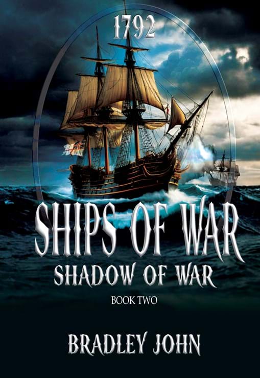 Ships of War — Shadow of War (book 2). A naval adventure fiction series by Bradley John (published by the Historical Fiction Company Historium Press), in the genre of Patrick O'Brian's Master and Commander (film by Peter Weir) & the Hornblower series by C.S. Forester